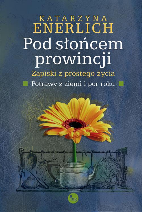 Tytuł: Pod słońcem prowincji
Autor: Katarzyna Enerlich
Wydawnictwo: MG
Formaty: EPUB, MOBI