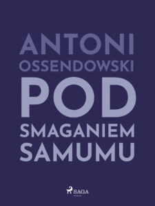 Tytuł: Pod smaganiem samumu
Autor: Antoni Ossendowski
Wydawnictwo: SAGA Egmont
Formaty: EPUB, MOBI