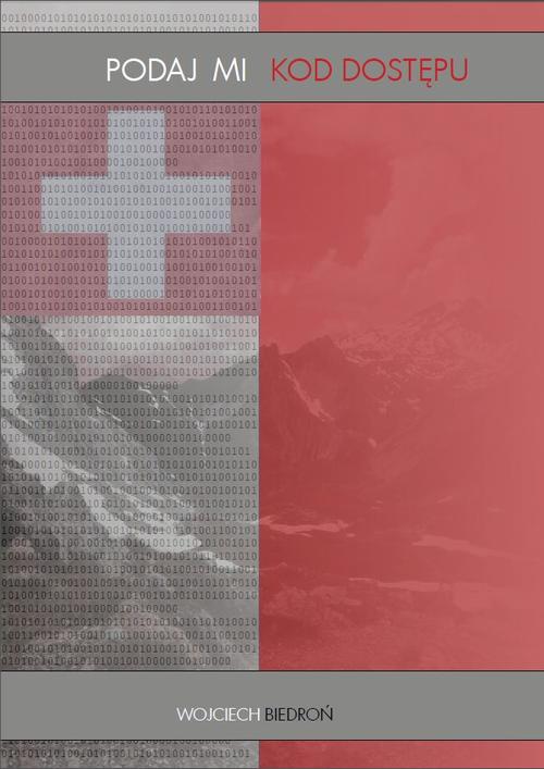 Tytuł: Podaj mi kod dostępu
Autor: Wojciech Biedroń
Wydawnictwo: Wydawnictwo e-bookowo
Formaty: PDF