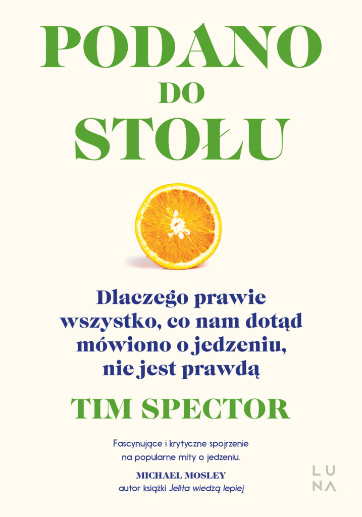 Tytuł: Podano do stołu. Dlaczego prawie wszystko, co nam dotąd mówiono o jedzeniu, nie jest prawdą
Autor: Tim Spector
Wydawnictwo: Wydawnictwo Luna
Formaty: EPUB, MOBI