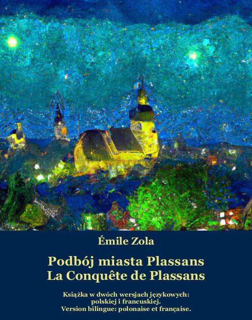 Tytuł: Podbój miasta Plassans. La Conquête de Plassans
Autor: Emilé Zola
Wydawnictwo: Armoryka
Formaty: MOBI, EPUB