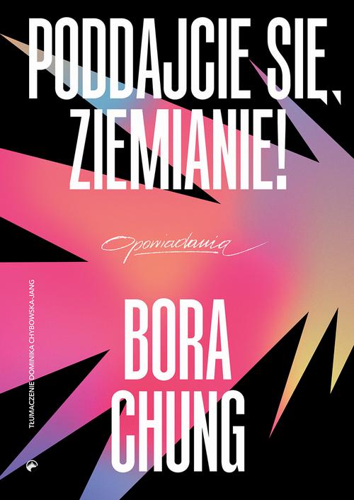 Tytuł: Poddajcie się, Ziemianie!
Autor: Bora Chung
Wydawnictwo: Kwiaty Orientu
Formaty: MOBI, EPUB