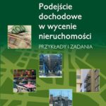 Podejście dochodowe w wycenie nieruchomości. Przykłady i zadania — okładka e-booka