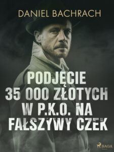 Tytuł: Podjęcie 35 000 złotych w P.K.O. na fałszywy czek
Autor: Daniel Bachrach
Wydawnictwo: SAGA Egmont
Formaty: EPUB, MOBI