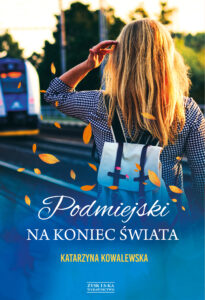 Tytuł: Podmiejski na koniec świata
Autor: Katarzyna Kowalewska
Wydawnictwo: Zysk i S-ka
Formaty: EPUB, MOBI