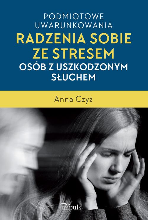 Podmiotowe uwarunkowania radzenia sobie ze stresem osób z uszkodzonym słuchem — okładka