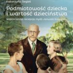 Tytuł: Podmiotowość dziecka i wartość dzieciństwa. Współczesna recepcja myśli Janusza Korczaka
Autor: Bożena Matyjas, Danuta Opozda, Katarzyna Segiet
Wydawnictwo: Uniwersytet im.Adama Mickiewicza w Poznaniu
Formaty: PDF