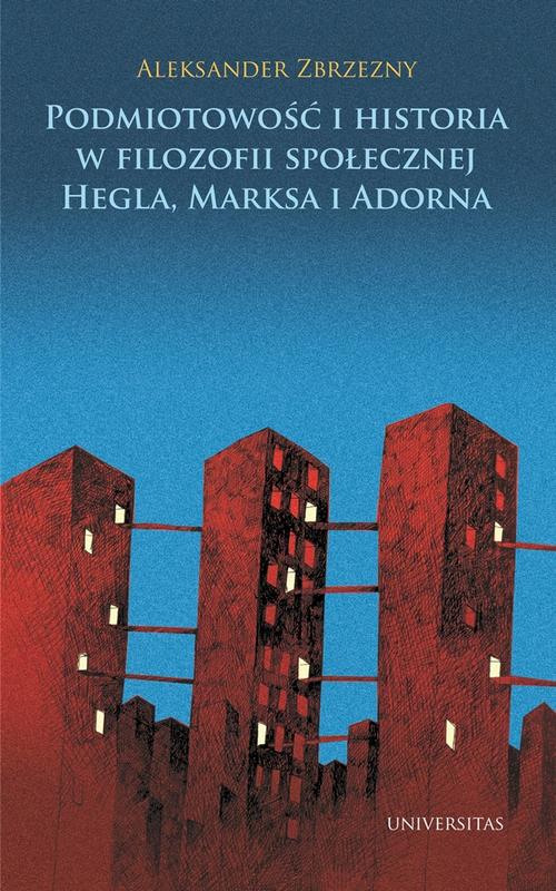 Tytuł: Podmiotowość i historia w filozofii społecznej Hegla, Marksa i Adorna
Autor: Aleksander Zbrzezny
Wydawnictwo: Universitas
Formaty: PDF