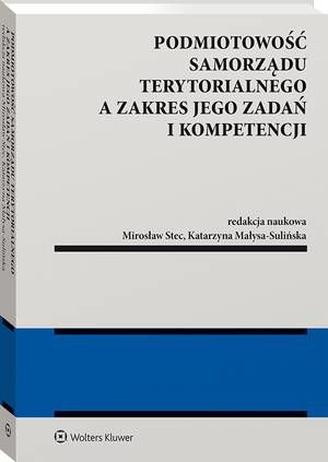 Tytuł: Podmiotowość samorządu terytorialnego a zakres jego zadań i kompetencji
Autor: Mirosław Stec, Katarzyna Małysa-Sulińska
Wydawnictwo: Wolters Kluwer
Formaty: PDF