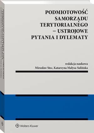 Tytuł: Podmiotowość samorządu terytorialnego - ustrojowe pytania i dylematy
Autor: Mirosław Stec, Katarzyna Małysa-Sulińska
Wydawnictwo: Wolters Kluwer
Formaty: PDF