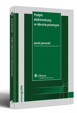 Tytuł: Podpis elektroniczny w obrocie prawnym
Autor: Jacek Janowski
Wydawnictwo: Wolters Kluwer
Formaty: PDF