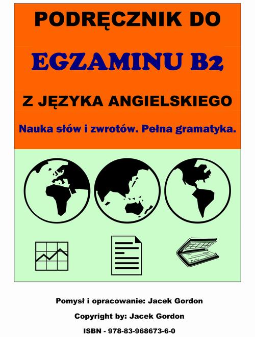 Tytuł: Podręcznik do egzaminu B2 z języka angielskiego
Autor: Jacek Gordon
Wydawnictwo: Wydawnictwo e-bookowo
Formaty: PDF