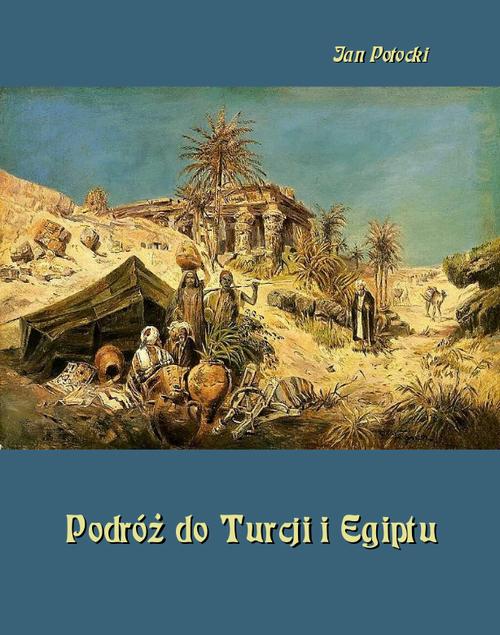 Tytuł: Podróż do Turcji i Egiptu. Z wiadomością o życiu i pismach tego autora
Autor: Jan Potocki
Wydawnictwo: Armoryka
Formaty: EPUB, MOBI