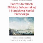Tytuł: Podróż do Włoch Elżbiety Lubomirskiej i Stanisława Kostki Potockiego
Autor: Witold Dobrowolski
Wydawnictwo: Polski Instytut Studiów nad Sztuką Świata
Formaty: PDF