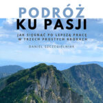 Tytuł: Podróż ku pasji
Autor: Daniel Szczegielniak
Wydawnictwo: Ebookowo
Formaty: PDF