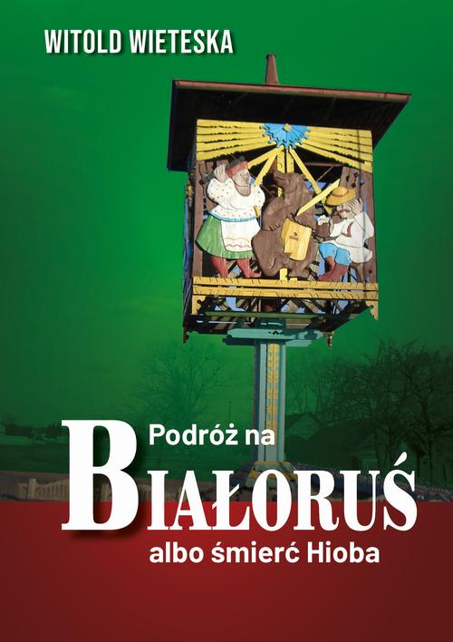 Tytuł: Podróż na Białoruś albo śmierć Hioba
Autor: Witold Wieteska
Wydawnictwo: Estymator
Formaty: EPUB, PDF, MOBI