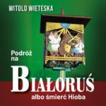 Tytuł: Podróż na Białoruś albo śmierć Hioba
Autor: Witold Wieteska
Wydawnictwo: Estymator
Formaty: MP3