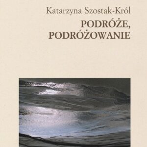 Tytuł: Podróże, podróżowanie
Autor: Katarzyna Szostak-Król
Wydawnictwo: Universitas
Formaty: PDF