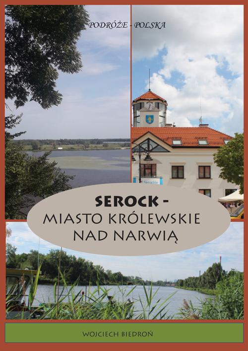 Tytuł: Podróże - Polska Serock - miasto królewskie nad Narwią
Autor: Wojciech Biedroń
Wydawnictwo: Wydawnictwo e-bookowo
Formaty: PDF, MOBI, EPUB