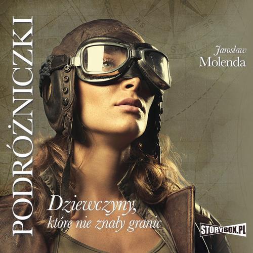 Tytuł: Podróżniczki. Dziewczyny, które nie znały granic
Autor: Jarosław Molenda
Wydawnictwo: Storybox
Formaty: MP3