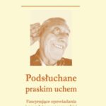Tytuł: Podsłuchane praskim uchem
Autor: Stanislaus Tomczak
Wydawnictwo: Warszawska Firma Wydawnicza
Formaty: EPUB