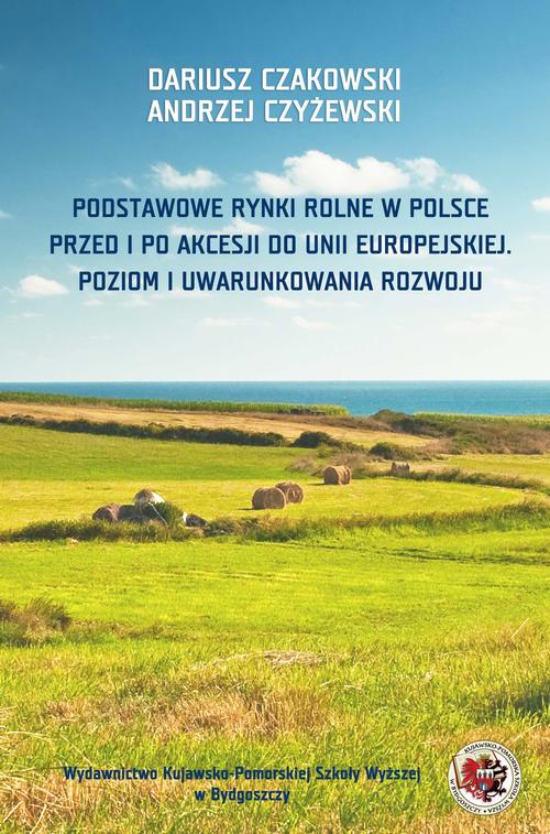 Tytuł: Podstawowe rynki rolne w Polsce. Przed i po akcesji do Unii Europejskiej. Poziom i uwarunkowania rozwoju
Autor: Andrzej Czyżewski, Dariusz Czakowski
Wydawnictwo: Kujawsko-Pomorska Wyższa Szkoła w Bydgoszczy
Formaty: PDF