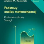 Tytuł: Podstawy analizy matematycznej. Tom 2. Rachunek całkowy, szeregi
Autor: Andrzej M. Kaczyński
Wydawnictwo: Oficyna Wydawnicza Politechniki Warszawskiej
Formaty: PDF