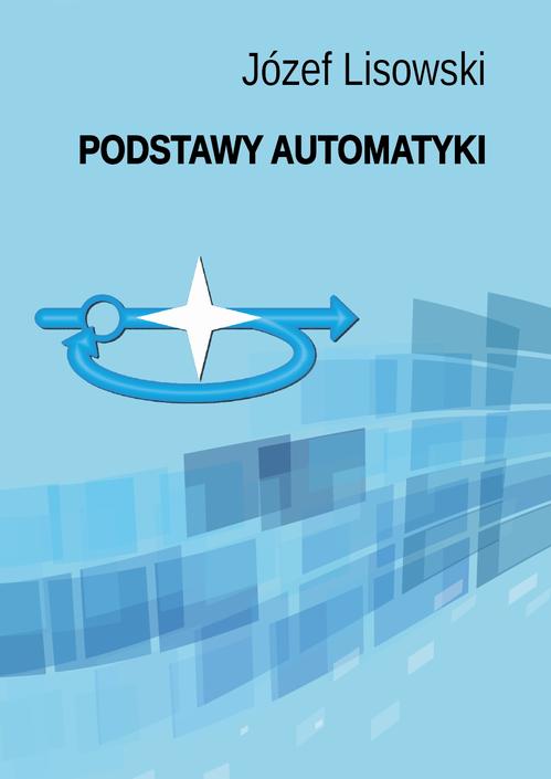 Tytuł: Podstawy automatyki
Autor: Józef Lisowski
Wydawnictwo: Uniwersytet Morski w Gdyni
Formaty: PDF