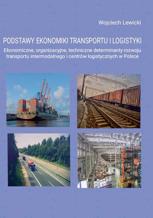 Tytuł: Podstawy ekonomiki transportu i logistyki. Ekonomiczne, organizacyjne, techniczne determinanty rozwoju transportu intermodalnego i centrów logistycznych w Polsce
Autor: Wojciech Lewicki
Wydawnictwo: Sophia
Formaty: PDF