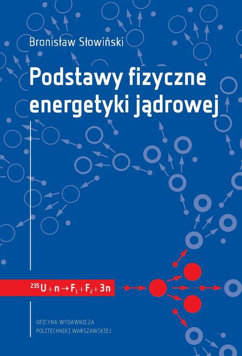 Tytuł: Podstawy fizyczne energetyki jądrowej
Autor: Bronisław Śłowiński
Wydawnictwo: Oficyna Wydawnicza Politechniki Warszawskiej
Formaty: PDF