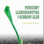 Tytuł: Podstawy gleboznawstwa i ochrony gleb. Przewodnik do ćwiczeń
Autor: Stanisław Korzeniowski
Wydawnictwo: Państwowa Uczelnia Zawodowa im. prof. E F. Szczepanika
Formaty: PDF