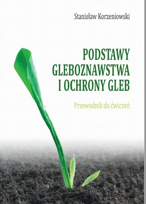 Tytuł: Podstawy gleboznawstwa i ochrony gleb. Przewodnik do ćwiczeń
Autor: Stanisław Korzeniowski
Wydawnictwo: Państwowa Uczelnia Zawodowa im. prof. E F. Szczepanika
Formaty: PDF
