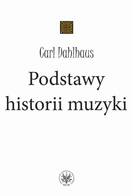 Tytuł: Podstawy historii muzyki
Autor: Carl Dahlhaus
Wydawnictwo: Wydawnictwa Uniwersytetu Warszawskiego
Formaty: EPUB, MOBI, PDF