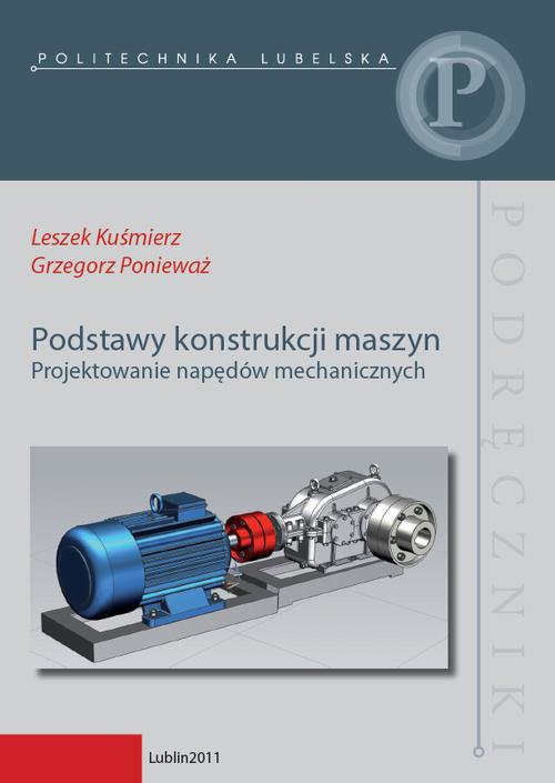 Tytuł: Podstawy konstrukcji maszyn. Projektowanie napędów mechanicznych
Autor: Leszek Kuśmierz, Grzegorz Ponieważ
Wydawnictwo: Politechnika Lubelska
Formaty: PDF