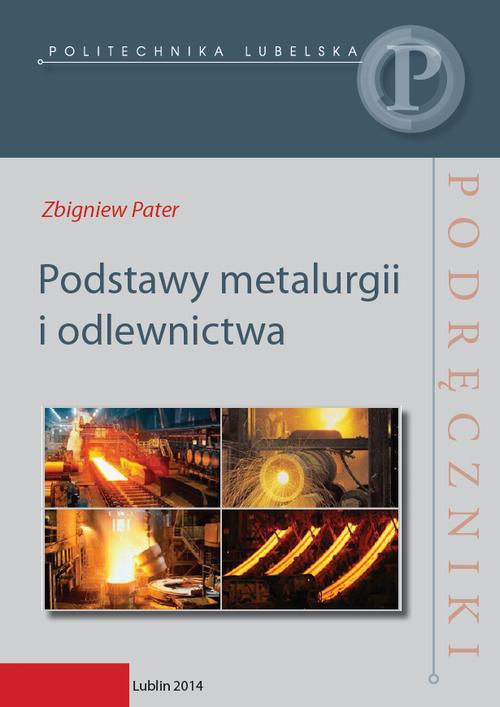 Tytuł: Podstawy metalurgii i odlewnictwa
Autor: Zbigniew Pater
Wydawnictwo: Politechnika Lubelska
Formaty: PDF