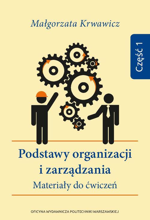 Tytuł: Podstawy organizacji i zarządzania. Materiały do ćwiczeń. Część 1
Autor: Małgorzata Krwawicz
Wydawnictwo: Oficyna Wydawnicza Politechniki Warszawskiej
Formaty: PDF