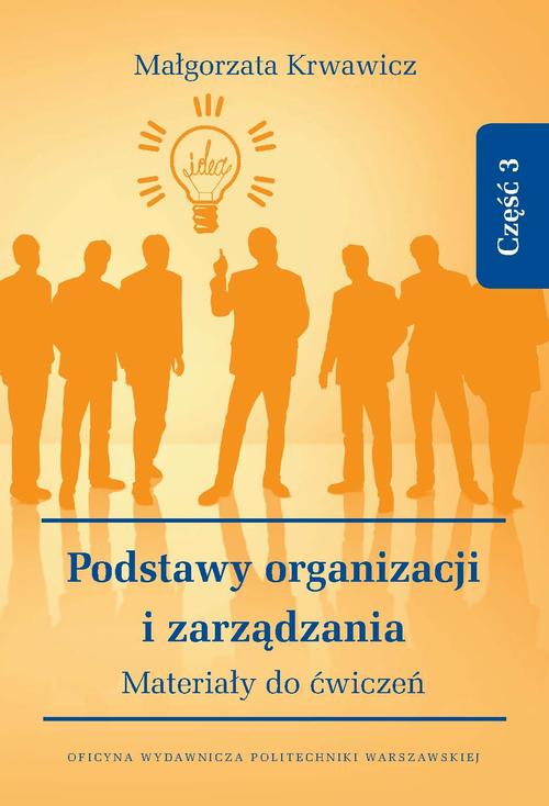Tytuł: Podstawy organizacji i zarządzania. Materiały do ćwiczeń. Część 3
Autor: Małgorzata Krwawicz
Wydawnictwo: Oficyna Wydawnicza Politechniki Warszawskiej
Formaty: PDF