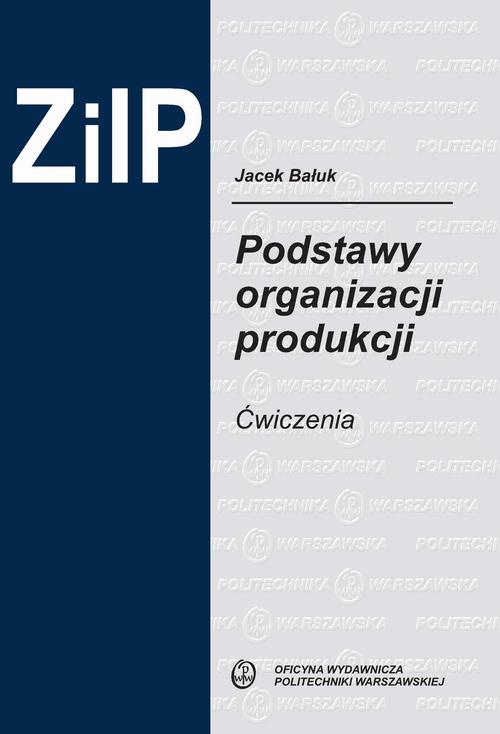 Tytuł: Podstawy organizacji produkcji. Ćwiczenia
Autor: Jacek Bałuk
Wydawnictwo: Oficyna Wydawnicza Politechniki Warszawskiej
Formaty: PDF