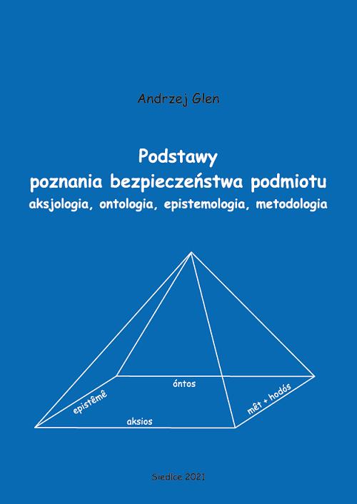 Tytuł: Podstawy poznania bezpieczeństwa podmiotu. Aksjologia, ontologia, epistemologia, metodologia
Autor: Andrzej Glen
Wydawnictwo: Uniwersytet w Siedlcach
Formaty: PDF