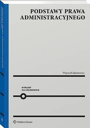 Tytuł: Podstawy prawa administracyjnego. Wykłady dla znudzonych
Autor: Wojciech Jakimowicz
Wydawnictwo: Wolters Kluwer
Formaty: PDF