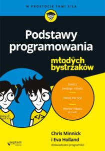 Tytuł: Podstawy programowania dla młodych bystrzaków
Autor: Chris Minnick, Eva Holland
Wydawnictwo: Septem
Formaty: EPUB, PDF, MOBI