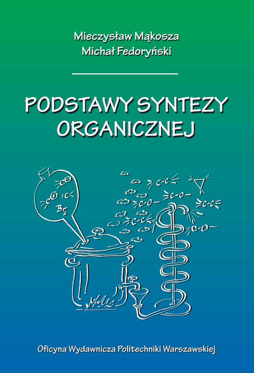Tytuł: Podstawy syntezy organicznej
Autor: Mieczysław Mąkosza, Michał Fedoryński
Wydawnictwo: Oficyna Wydawnicza Politechniki Warszawskiej
Formaty: PDF