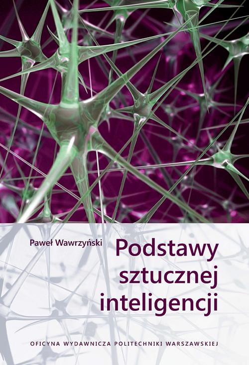 Tytuł: Podstawy sztucznej inteligencji
Autor: Paweł Wawrzyński
Wydawnictwo: Oficyna Wydawnicza Politechniki Warszawskiej
Formaty: PDF