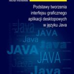 Tytuł: Podstawy tworzenia interfejsu graficznego aplikacji desktopowych w języku Java
Autor: Sylwester Pięta, Marcin Ścibisz, Michał Wiśniewski
Wydawnictwo: Oficyna Wydawnicza Politechniki Warszawskiej
Formaty: PDF