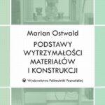 Tytuł: Podstawy wytrzymałości materiałów i konstrukcji
Autor: Marian Ostwald
Wydawnictwo: Wydawnictwo Politechniki Poznańskiej
Formaty: PDF