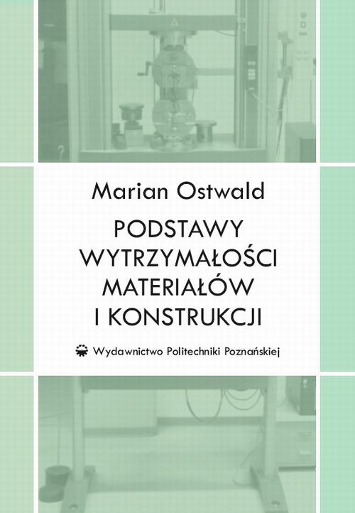Tytuł: Podstawy wytrzymałości materiałów i konstrukcji
Autor: Marian Ostwald
Wydawnictwo: Wydawnictwo Politechniki Poznańskiej
Formaty: PDF