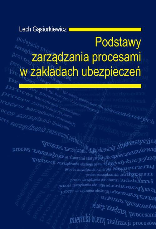 Tytuł: Podstawy zarządzania procesami w zakładach ubezpieczeń
Autor: Lech Gąsiorkiewicz
Wydawnictwo: Oficyna Wydawnicza Politechniki Warszawskiej
Formaty: PDF