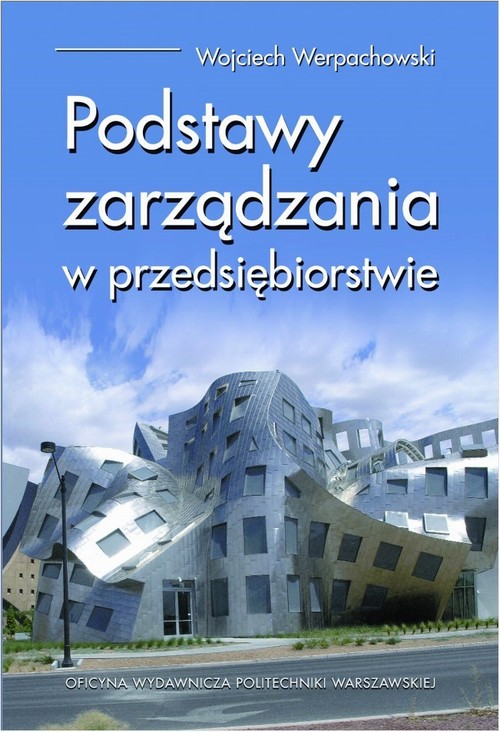 Tytuł: Podstawy zarządzania w przedsiębiorstwie
Autor: Wojciech Werpachowski
Wydawnictwo: Oficyna Wydawnicza Politechniki Warszawskiej
Formaty: PDF