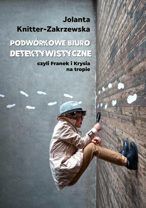 Tytuł: Podwórkowe Biuro Detektywistyczne
Autor: Jolanta Knitter-Zakrzewska
Wydawnictwo: Wydawnictwo e-bookowo
Formaty: PDF, MOBI