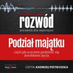 Tytuł: Podział Majątku - Poradnik dla Mężczyzn
Autor: Wojciech Malicki
Wydawnictwo: Grupa Daję Słowo
Formaty: MP3